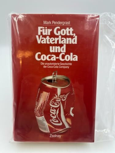 Für Gott, Vaterland und Coca-Cola: Die unautoriserte Geschichte der Coca-Cola Company
