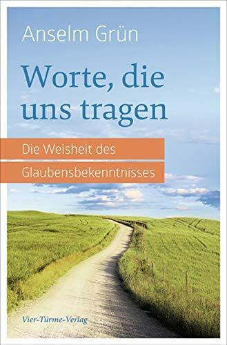 Worte, die uns tragen. Die Weisheit des Glaubensbekenntnisses