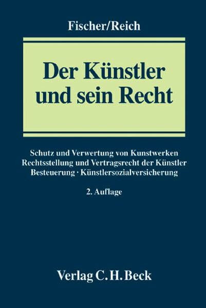 Der Künstler und sein Recht: Ein Handbuch für die Praxis: Schutz und Verwertung von Kunstwerken, Rechtsstellung und Vertragsrecht der Künstler, ... Ein Handbuch für die Praxis