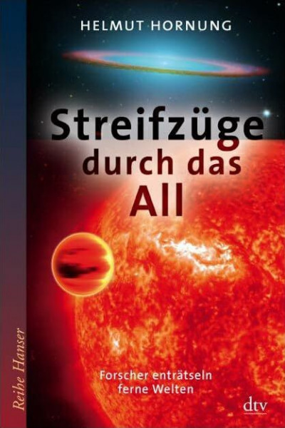 Streifzüge durch das All: Forscher enträtseln ferne Welten (Reihe Hanser)