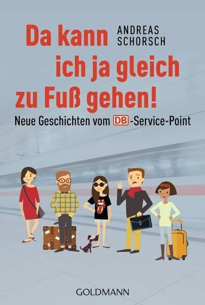 Da kann ich ja gleich zu Fuß gehen!: Neue Geschichten vom DB-Service-Point