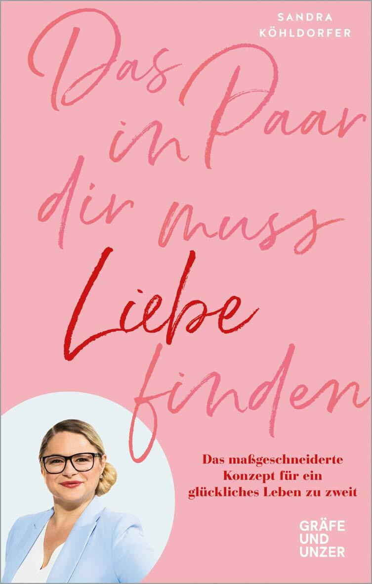 Gräfe und Unzer Autorenverlag - ein Imprint von Gräfe & Das Paar In Dir Muss Liebe Finden, Das Ma�geschneiderte Konzept F�r Ein Gl�ckliches Leben Zu Z...