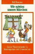 Wir spielen unsere Märchen: Kleine Theaterstücke für Kindergarten, Grundschule und Familie