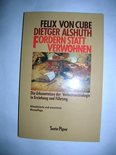 Fordern statt verwöhnen: Die Erkenntnisse der Verhaltensbiologie in Erziehung und Führung (Piper Taschenbuch)