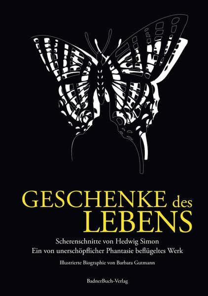 Geschenke des Lebens: Scherenschnitte von Hedwig Simon, ein von unerschöpflicher Phantasie beflügeltes Werk Illustrierte Biographie von Barbara Gutmann