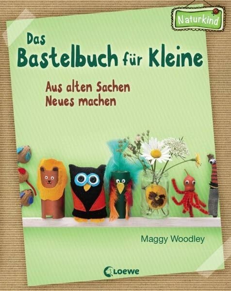 Das Bastelbuch für Kleine: Aus alten Sachen Neues machen (Naturkind)