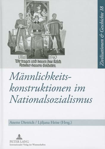 Männlichkeitskonstruktionen im Nationalsozialismus: Formen, Funktionen und Wirkungsmacht von Geschlechterkonstruktionen im Nationalsozialismus und ... History / Civilisations et Histoire, Band 18)