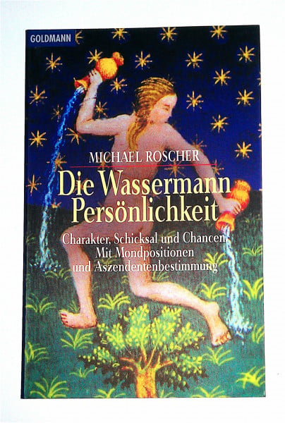 Die Wassermann-Persönlichkeit: Charakter, Schicksal und Chancen. Mit Mondpositionen und Aszendentenbestimmung