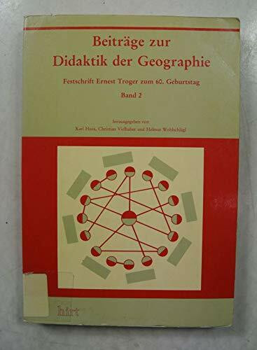 Beiträge zur Didaktik der Geographie. Festschrift Ernest Troger zum 60. Geburtstag, Bd. 2.