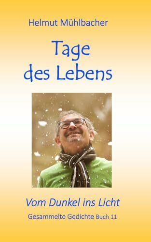 Tages des Lebens: Vom Dunkel ins Licht - Gedichte Buch 11
