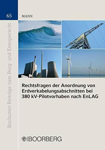 Rechtsfragen der Anordnung von Erdverkabelungsabschnitten bei 380 kV-Pilotvorhaben nach EnLAG (Bochumer Beiträge zum Berg- und Energierecht)