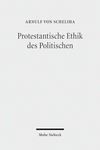 Protestantische Ethik des Politischen Protestantische Ethik des Politischen