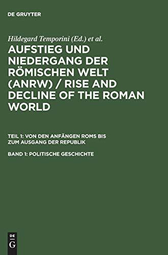 Aufstieg und Niedergang der römischen Welt, 3 Tle. in Einzelbdn., Bd.1, Politische Geschichte: Pliitische Geschichte (Aufstieg und Niedergang der ... Anfängen Roms bis zum Ausgang der Republik)