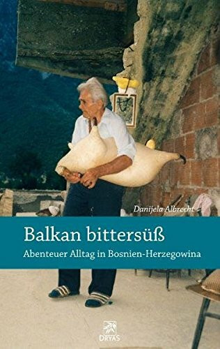 Balkan bittersüß - Abenteuer Alltag in Bosnien-Herzegowina