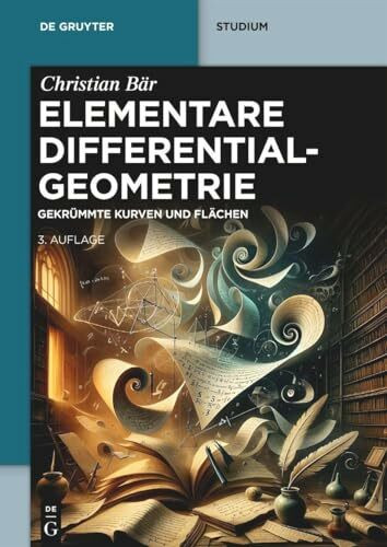 Elementare Differentialgeometrie: Gekrümmte Kurven und Flächen (De Gruyter Studium)