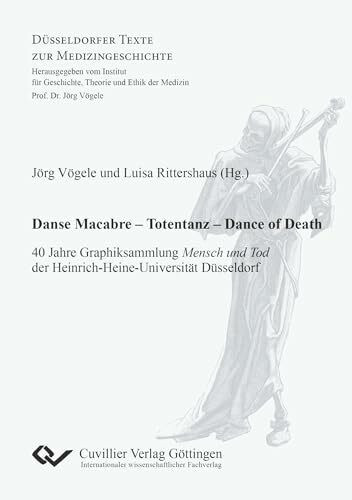 Danse Macabre – Totentanz – Dance of Death: 40 Jahre Graphiksammlung Mensch und Tod der Heinrich-Heine-Universität Düsseldorf (Düsseldorfer Texte zur Medizingeschichte)