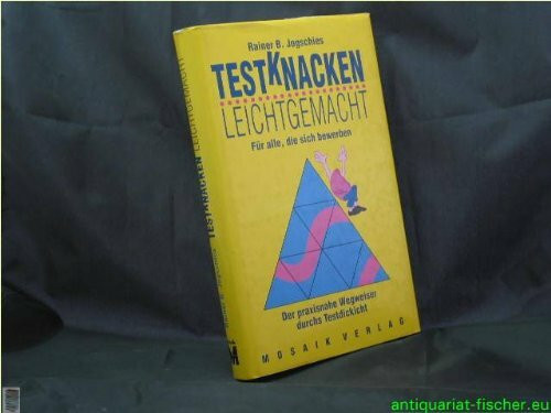 Testknacken leichtgemacht - für alle, die sich bewerben ; der praxisnahe Wegweiser durchs Testdickicht