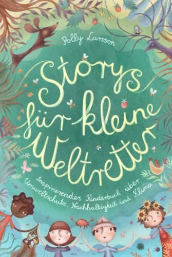 Storys für kleine Weltretter: Inspirierendes Kinderbuch über Umweltschutz, Nachhaltigkeit und Klima