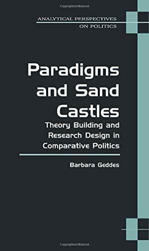 Paradigms and Sand Castles: Theory Building and Research Design in Comparative Politics (Analytical Perspectives on Politics)