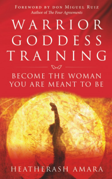 Warrior Goddess Training: Become the Woman You Are Meant to Be