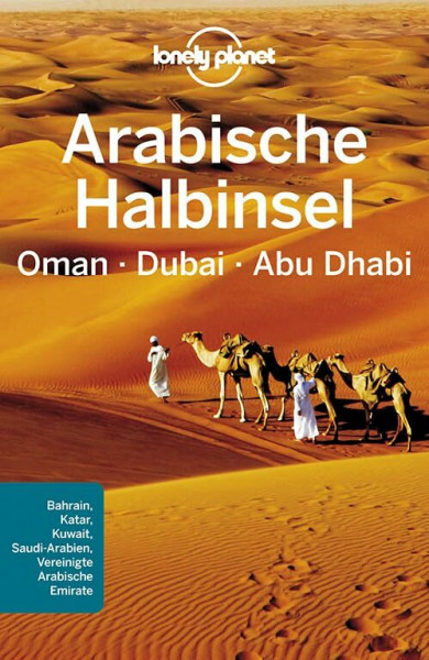 Lonely Planet Reiseführer Arabische Halbinsel, Oman, Dubai, Abu Dhabi: Bahrain, Katar, Kuwait, Saudi-Arabien, Vereinigte Arabische Emirate