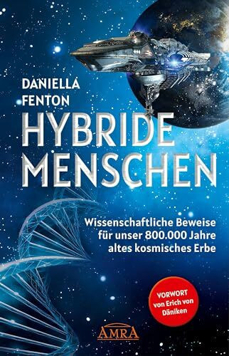 HYBRIDE MENSCHEN: Wissenschaftliche Beweise für unser 800.000 Jahre altes kosmisches Erbe