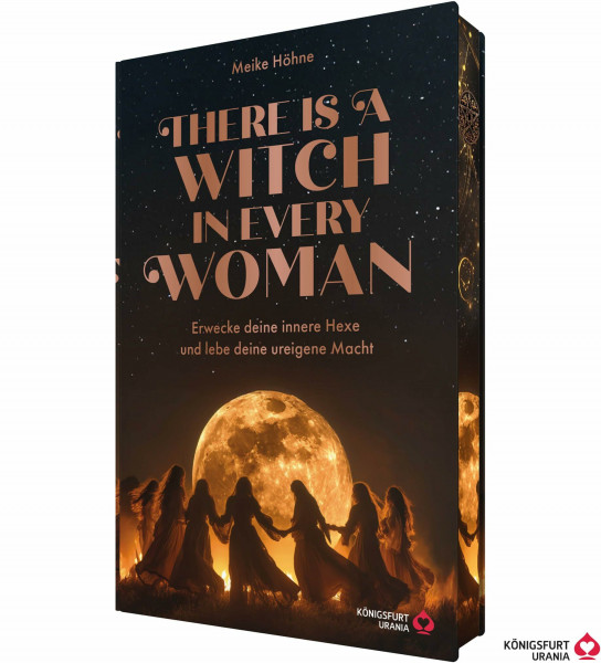 There is a Witch in every Woman - Erwecke deine innere Hexe und Lebe deine ureigene Macht (Hexen & Magie Buch)