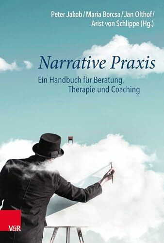 Narrative Praxis: Ein Handbuch für Beratung, Therapie und Coaching