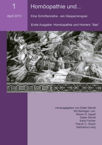 Homöopathie und... (Nr.1): Eine Schriftenreihe - ein Glasperlenspiel. Erste Ausgabe: Homöopathie und Homers "Ilias"