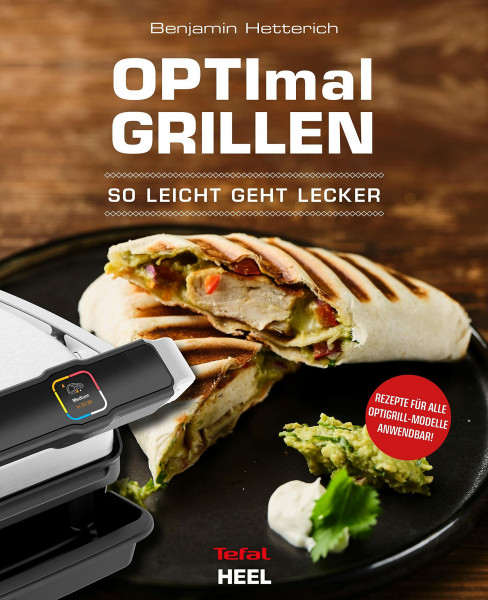 OPTImal Grillen - OPTIgrill Kochbuch Rezeptbuch: So leicht geht lecker OPTIgrill - Das Original von Tefal