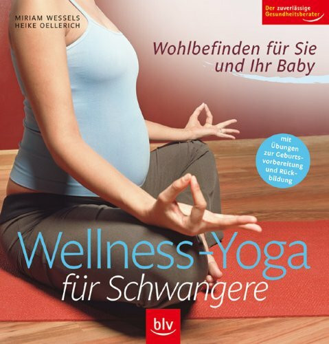 Wellness-Yoga für Schwangere: Wohlbefinden für Sie und Ihr Baby Stopper: Mit Übungen zur Geburtsvorbereitung und Rückbildung (Image-Logo:) Der zuverlässige Gesundheitsberater