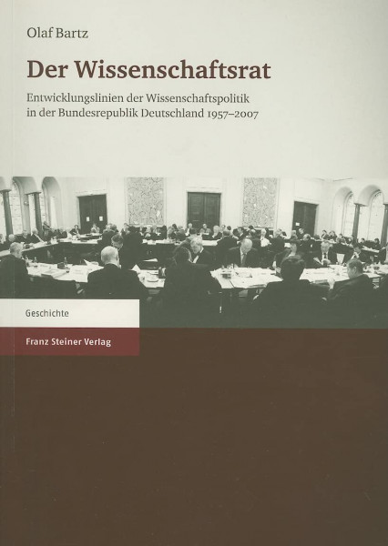 Der Wissenschaftsrat: Entwicklungslinien der Wissenschaftspolitik in der Bundesrepublik Deutschland 1957–2007