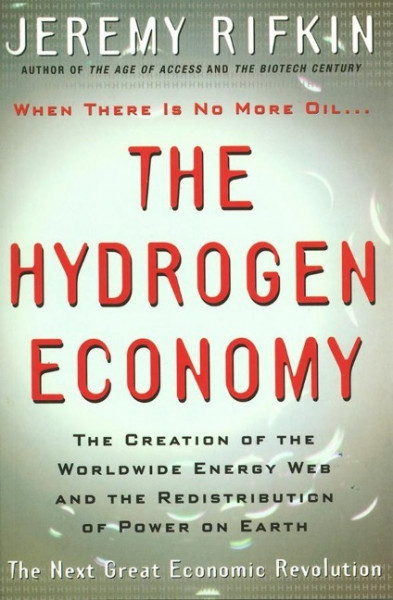 Hydrogen Economy - The Creation of the Worldwide Energy Web and the Redistribution of Power on Earth