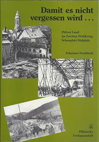 Damit es nicht vergessen wird: Pfälzer Land im 2. Weltkrieg