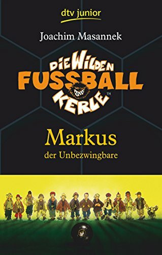 Die Wilden Fußballkerle 13 Markus der Unbezwingbare (Die Wilden Fußballkerle-Serie, Band 13)