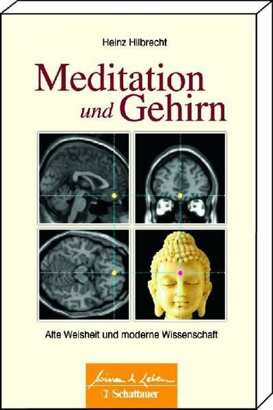 Meditation und Gehirn: Alte Weisheit und moderne Wissenschaft (Wissen & Leben)