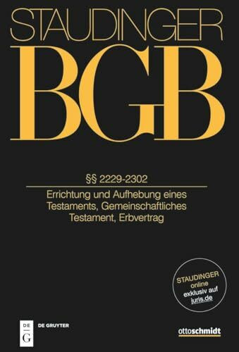 §§ 2229-2302: Errichtung und Aufhebung eines Testaments, Gemeinschaftliches Testament, Erbvertrag (J. von Staudingers Kommentar zum Bürgerlichen Gesetzbuch mit Einführungsgesetz und Nebengesetzen)