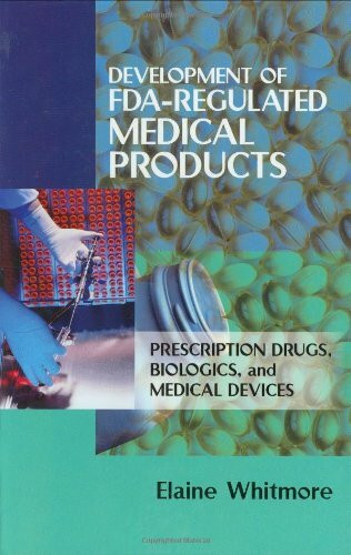 Development of Fda-Regulated Medical Products: Prescription Drugs, Biologics, and Medical Devices