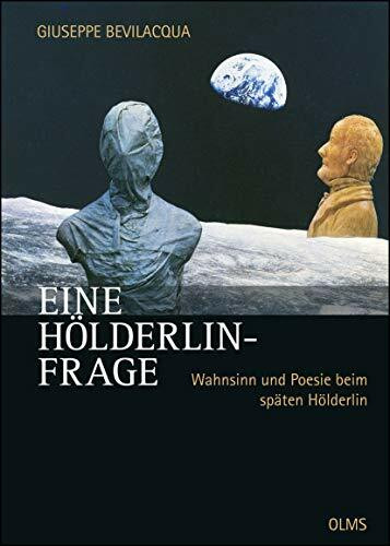 Eine Hölderlin-Frage: Wahnsinn und Poesie beim späten Hölderlin (Germanistische Texte und Studien)