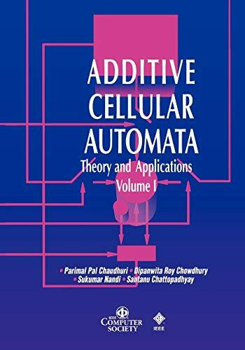 Additive Cellular Automata Vol 1: Theory and Applications, Volume 1 (Practitioners, Band 1)