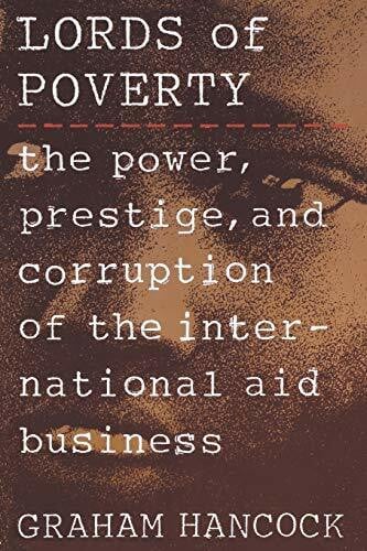 Lords of Poverty: The Power, Prestige, and Corruption of the International Aid Business