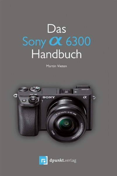 Das Sony Alpha 6300 Handbuch