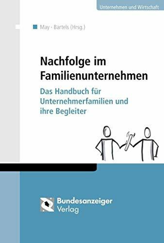 Nachfolge im Familienunternehmen: Das Handbuch für Unternehmerfamilien und ihre Begleiter