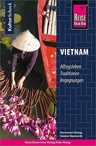 Reise Know-How KulturSchock Vietnam: Alltagskultur, Traditionen, Verhaltensregeln, ...