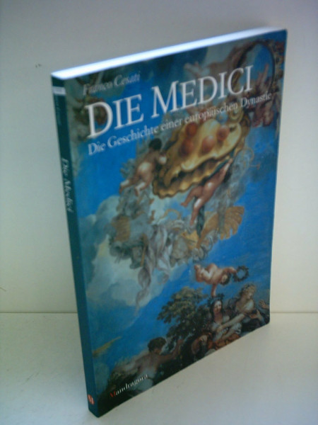 Die Medici - Geschichte einer europäischen Dynastie: Die Geschichte einer europäischen Dynastie