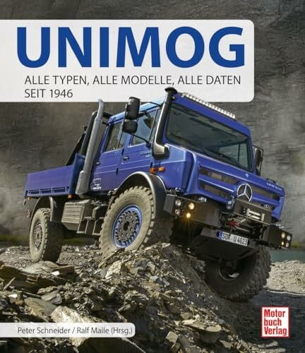 Unimog. Alle Typen, alle Modelle, alle Daten seit 1946 - Inkl. Unimog 406, Unimog 411, Feuerwehr Unimog, Unimog 435 und Bundeswehr Unimog uvm.: ... vom Haus-Autor des Unimog Museums Ralf Maile
