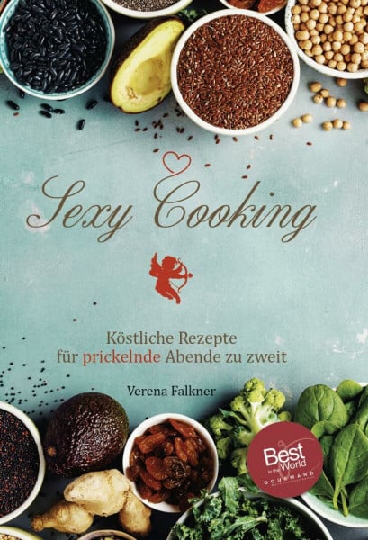 Sexy Cooking: Köstliche Rezepte für prickelnde Abende zu zweit