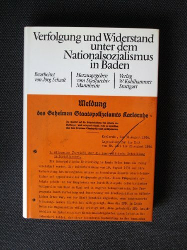 Verfolgung und Widerstand unter dem Nationalsozialismus in Baden: Die Lageberichte der GESTAPO und des Generalstaatsanwalts Karlsruhe (Veröffentlichungen des Stadtarchivs Mannheim)