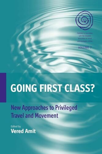 Going First Class?: New Approaches to Privileged Travel and Movement (Easa, Band 7)