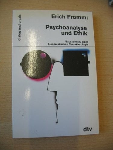 Psychoanalyse und Ethik: Bausteine zu einer – humanistischen Charakterologie (dtv dialog und praxis)
